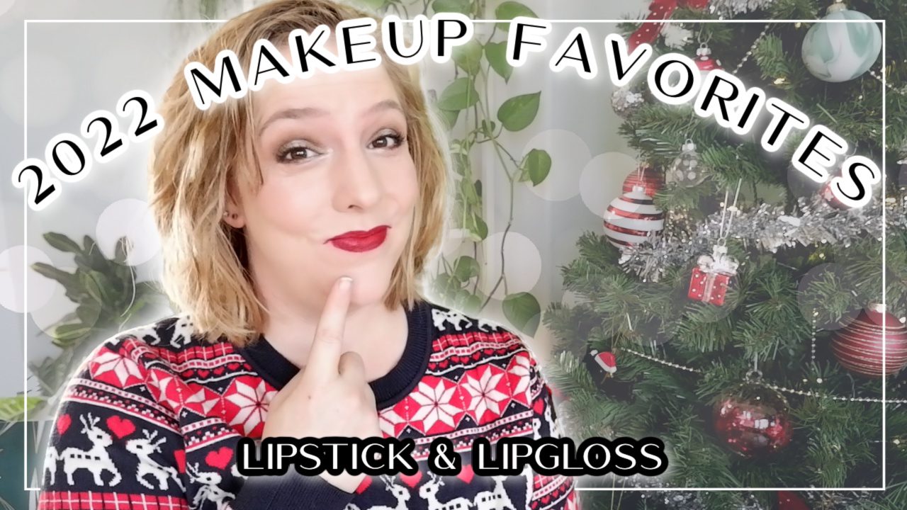 2022 Makeup favorites – Lip Edition
