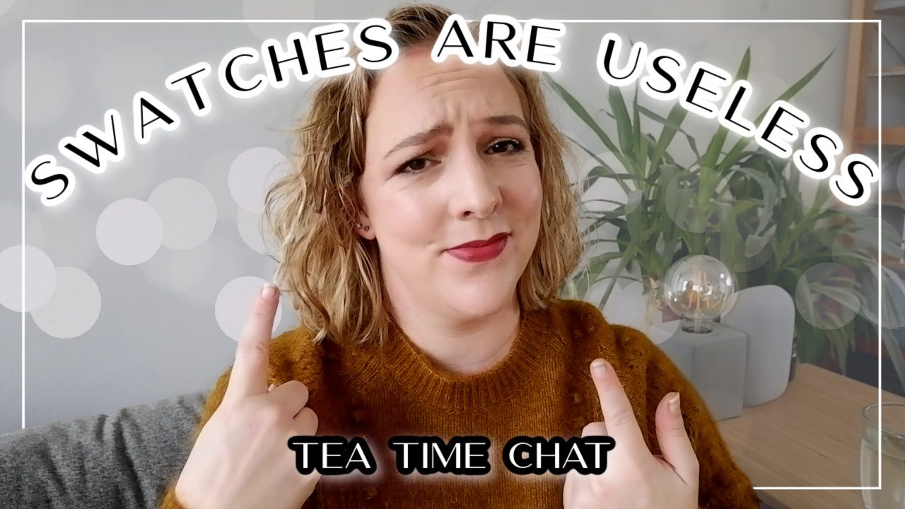 Tea Time Chat: Swatches are useless