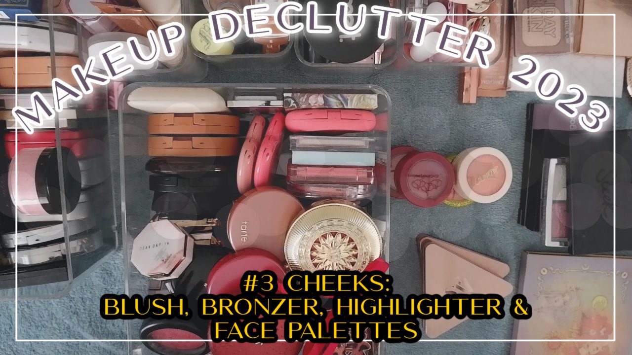 Makeup Declutter 2023 #3 Cheeks