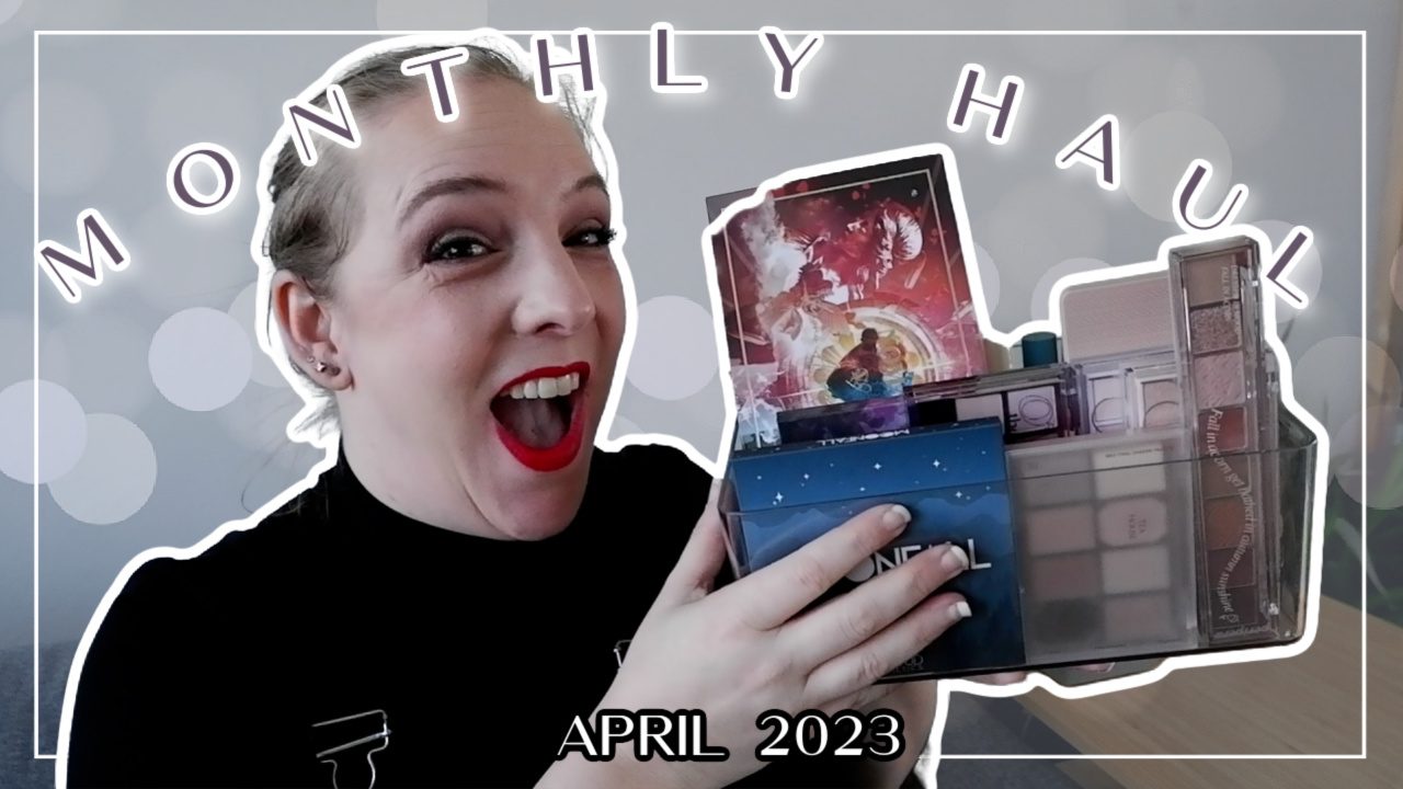 Monthly Makeup Haul April 2023