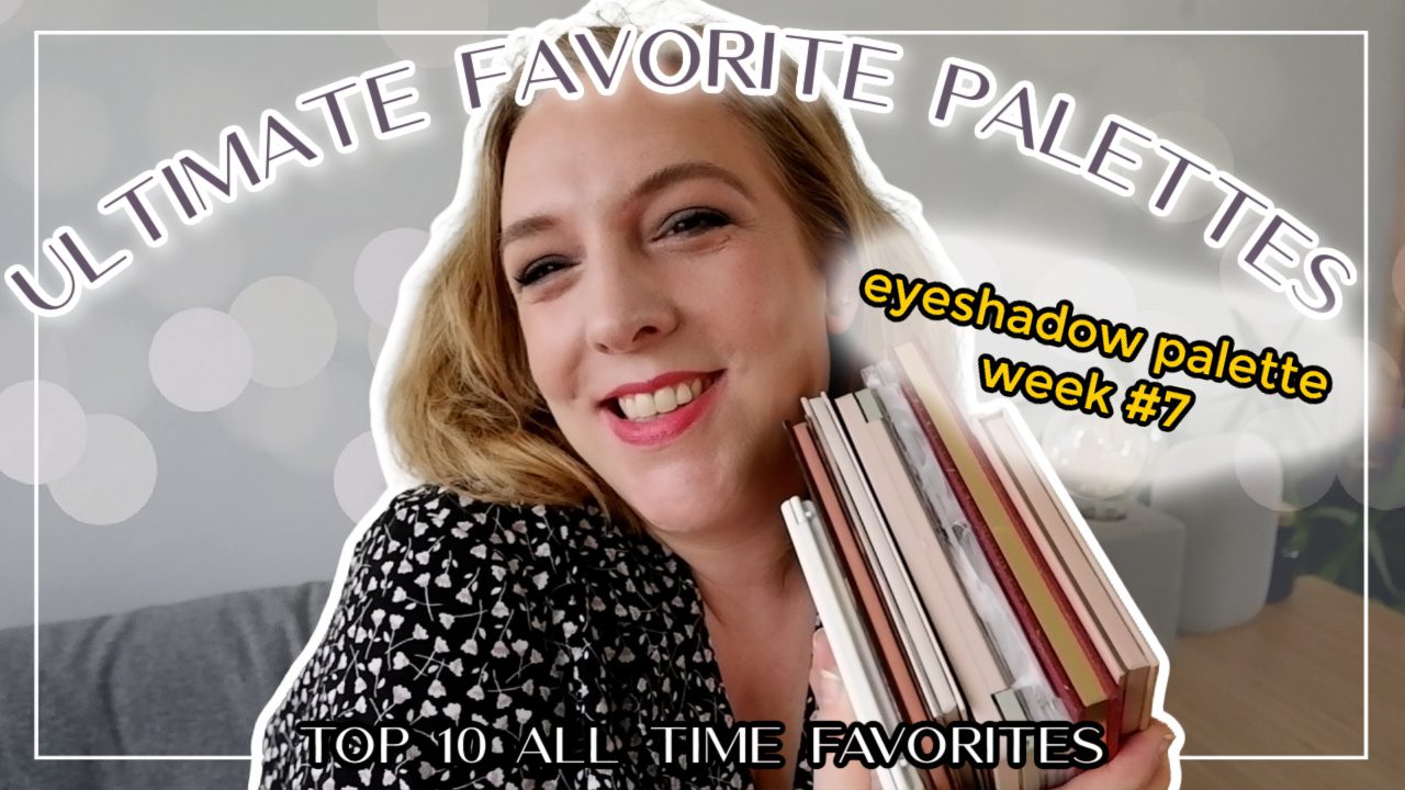 Top 10 ultimate favorite eyeshadow palettes