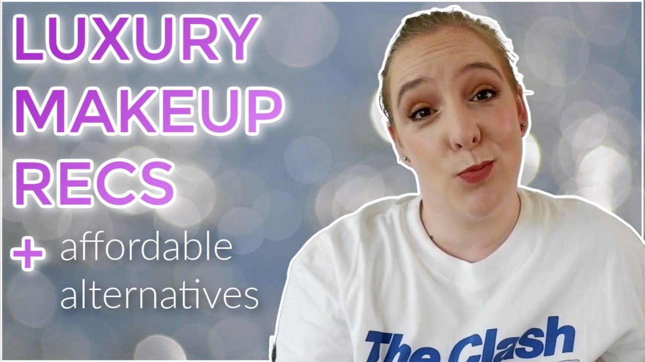 Luxury Makeup Faves + affordable alternatives
