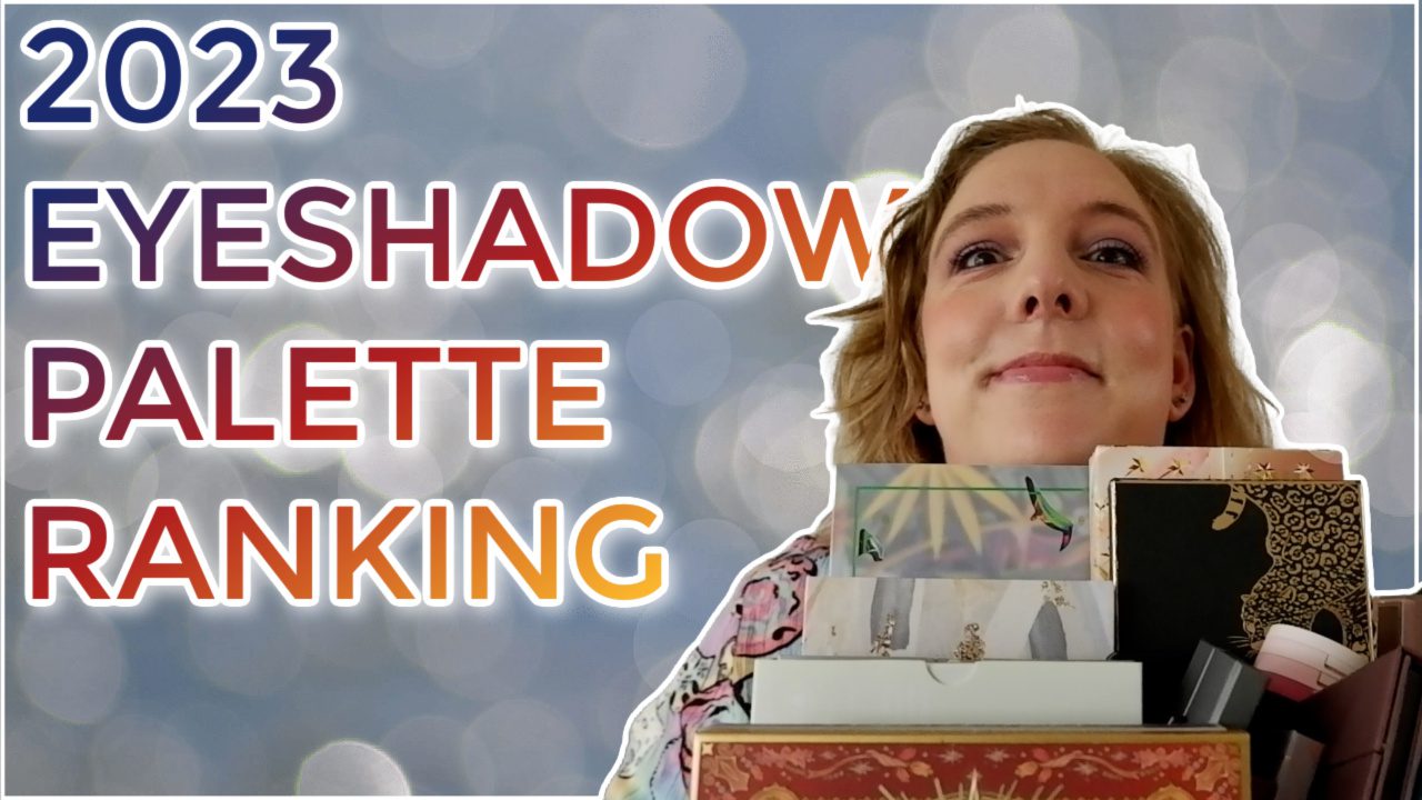 Ranking my 2023 eyeshadow palettes (so far!)