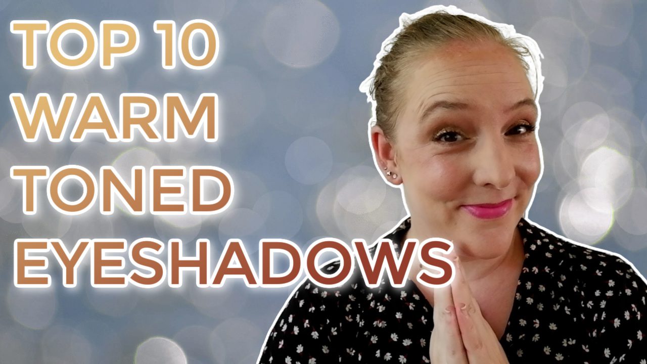 Top 10 Warm Toned eyeshadow