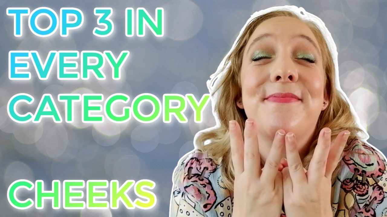 Top 3 in Every Category: Cheeks