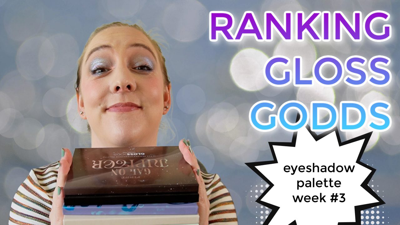Ranking GlossGods eyeshadow palettes