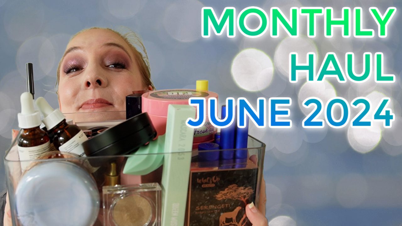 Monthly Makeup Haul June 2024