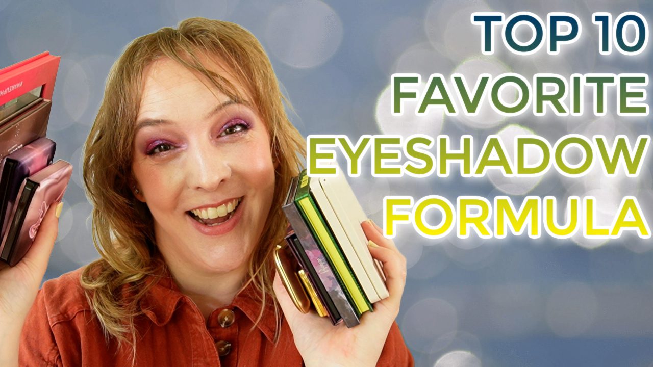 Top 10 Favorite Eyeshadow Formulas