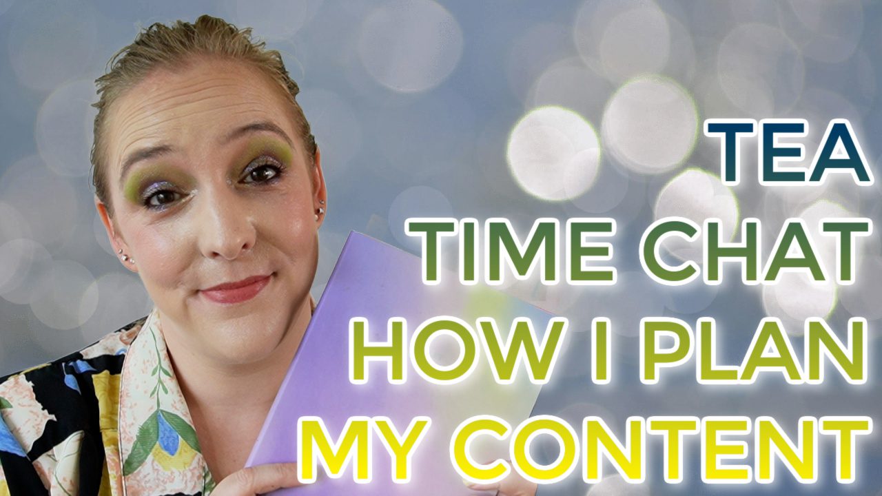 Tea time chat: how I plan my content