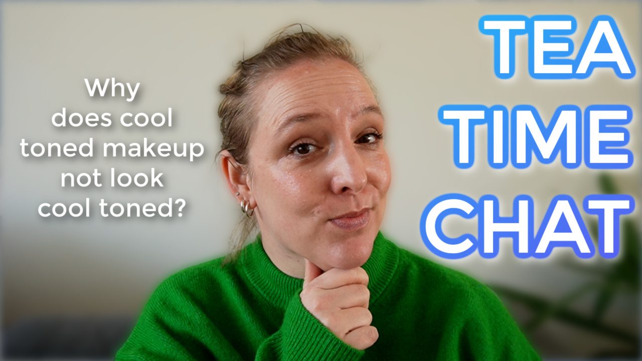 Tea Time Chat: Why cool toned makeup doesn’t look cool toned