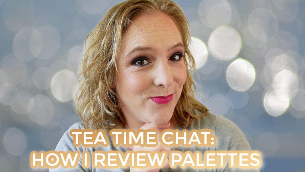 Tea Time Chat: How I review eyeshadow palettes