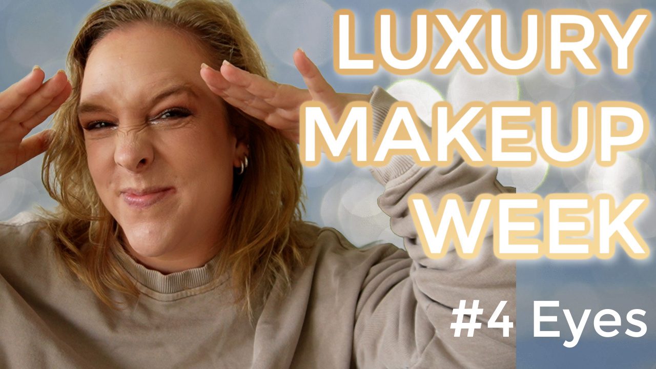 Luxury Makeup Week #4: Eyes