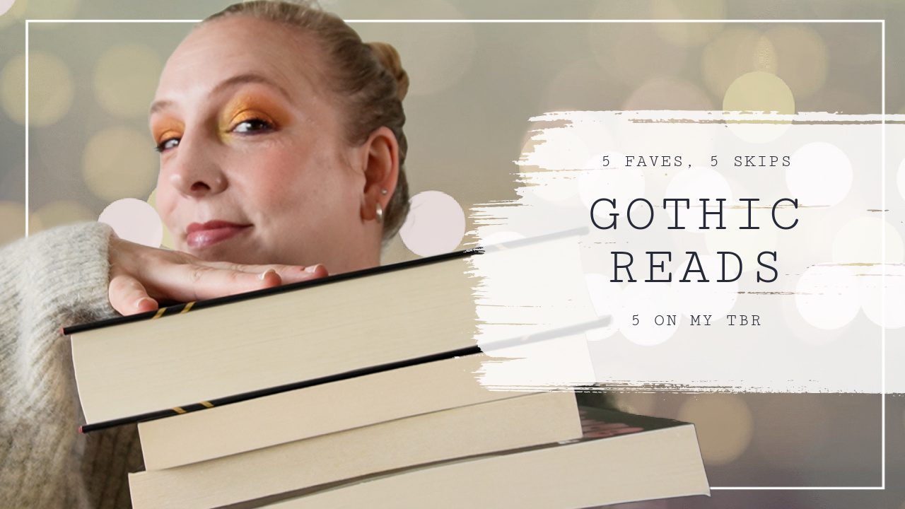 Gothic Reads: 5 faves, 5 skips & 5 on my tbr